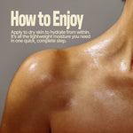 How to Enjoy this product.
Apply to dry skin to hydrate from within.